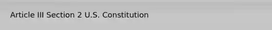 Article III Section 2 U.S. Constitution