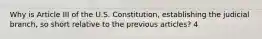 Why is Article III of the U.S. Constitution, establishing the judicial branch, so short relative to the previous articles? 4