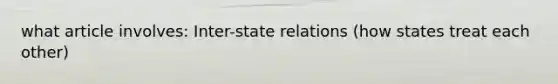 what article involves: Inter-state relations (how states treat each other)