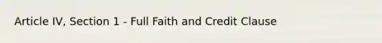 Article IV, Section 1 - Full Faith and Credit Clause