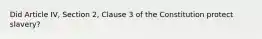 Did Article IV, Section 2, Clause 3 of the Constitution protect slavery?