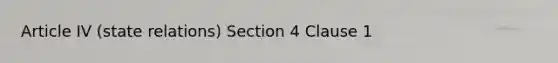 Article IV (state relations) Section 4 Clause 1