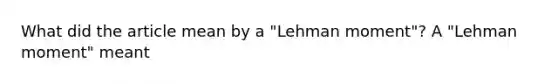 What did the article mean by a​ "Lehman moment"? A​ "Lehman moment" meant