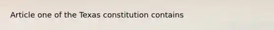 Article one of the Texas constitution contains