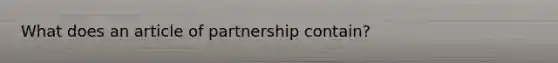 What does an article of partnership contain?