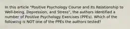 In this article "Positive Psychology Course and Its Relationship to Well-being, Depression, and Stress", the authors identified a number of Positive Psychology Exercises (PPEs). Which of the following is NOT one of the PPEs the authors tested?