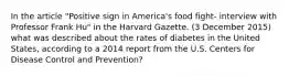 In the article "Positive sign in America's food fight- interview with Professor Frank Hu" in the Harvard Gazette. (3 December 2015) what was described about the rates of diabetes in the United States, according to a 2014 report from the U.S. Centers for Disease Control and Prevention?