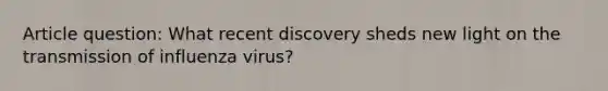 Article question: What recent discovery sheds new light on the transmission of influenza virus?