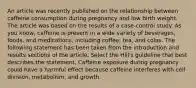 An article was recently published on the relationship between caffeine consumption during pregnancy and low birth weight. The article was based on the results of a case-control study. As you know, caffeine is present in a wide variety of beverages, foods, and medications, including coffee, tea, and colas. The following statement has been taken from the introduction and results sections of the article. Select the Hill's guideline that best describes the statement. Caffeine exposure during pregnancy could have a harmful effect because caffeine interferes with cell division, metabolism, and growth.