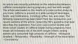 An article was recently published on the relationship between caffeine consumption during pregnancy and low birth weight. The article was based on the results of a case-control study. As you know, caffeine is present in a wide variety of beverages, foods, and medications, including coffee, tea, and colas. The following statement has been taken from the introduction and results sections of the article. Select the Hill's guideline that best describes the statement. Four prior case-control studies and three cohort studies of caffeine intake during pregnancy have shown an increased risk of low birth weight infants among women who consumed high amounts of caffeine. ~Biological Gradient ~Temporality ~Plausibility ~Strength of the Association ~Consistency