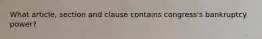 What article, section and clause contains congress's bankruptcy power?