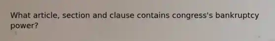 What article, section and clause contains congress's bankruptcy power?