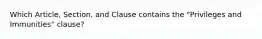 Which Article, Section, and Clause contains the "Privileges and Immunities" clause?