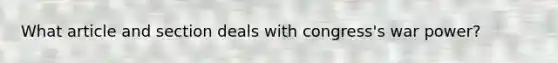 What article and section deals with congress's war power?