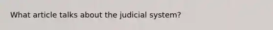 What article talks about the judicial system?