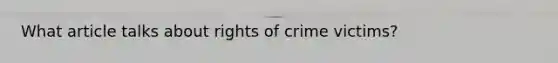 What article talks about rights of crime victims?