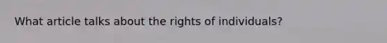 What article talks about the rights of individuals?