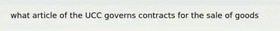 what article of the UCC governs contracts for the sale of goods