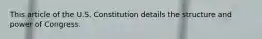 This article of the U.S. Constitution details the structure and power of Congress.