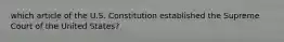 which article of the U.S. Constitution established the Supreme Court of the United States?