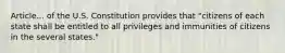 Article... of the U.S. Constitution provides that "citizens of each state shall be entitled to all privileges and immunities of citizens in the several states."