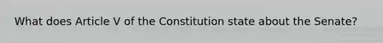 What does Article V of the Constitution state about the Senate?