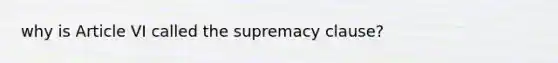 why is Article VI called the supremacy clause?