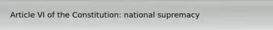 Article VI of the Constitution: national supremacy