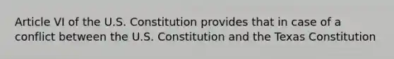 Article VI of the U.S. Constitution provides that in case of a conflict between the U.S. Constitution and the Texas Constitution