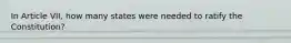 In Article VII, how many states were needed to ratify the Constitution?
