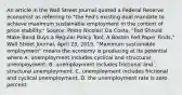 An article in the Wall Street Journal quoted a Federal Reserve economist as referring to​ "the Fed's existing dual mandate to achieve maximum sustainable employment in the context of price​ stability." ​Source: Pedro Nicolaci Da​ Costa, "Fed Should Make Bond Buys a Regular Policy​ Tool, A Boston Fed Paper​ Finds," Wall Street Journal​, April​ 23, 2015. ​"Maximum sustainable​ employment" means the economy is producing at its potential where A. unemployment includes cyclical and structural unemployment. B. unemployment includes frictional and structural unemployment. C. unemployment includes frictional and cyclical unemployment. D. the unemployment rate is zero percent.