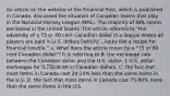 An article on the website of the Financial Post​, which is published in​ Canada, discussed the situation of Canadian teams that play in the National Hockey League​ (NHL). The majority of NHL teams are based in the United States. The article referred to​ "the adversity of a 75 or 80 cent Canadian dollar in a league where all players are paid in U.S. dollars​ [which] ...looks like a recipe for financial​ trouble." a. What does the article mean by a​ "75 or 80 cent Canadian​ dollar"? It is referring to B. the exchange rate between the Canadian dollar and the U.S.​ dollar: 1 U.S. dollar exchanges for​ 0.75 to​0.80 in Canadian dollars. C. the fact that most items in Canada cost​ 20-25% less than the same items in the U.S. D. the fact that most items in Canada cost​ 75-80% more than the same items in the U.S.