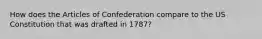 How does the Articles of Confederation compare to the US Constitution that was drafted in 1787?