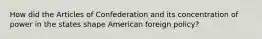 How did the Articles of Confederation and its concentration of power in the states shape American foreign policy?