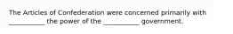 The Articles of Confederation were concerned primarily with ___________ the power of the ___________ government.
