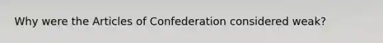 Why were the Articles of Confederation considered weak?