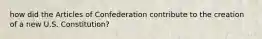 how did the Articles of Confederation contribute to the creation of a new U.S. Constitution?