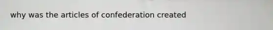 why was the articles of confederation created