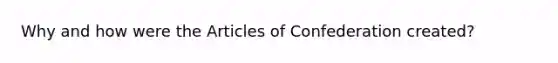 Why and how were the Articles of Confederation created?