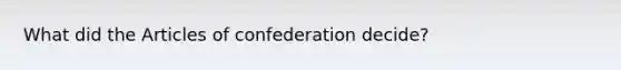 What did the Articles of confederation decide?