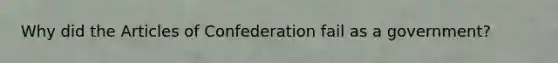 Why did the Articles of Confederation fail as a government?