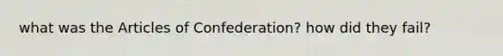 what was the Articles of Confederation? how did they fail?