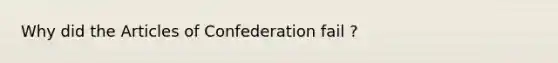 Why did the Articles of Confederation fail ?