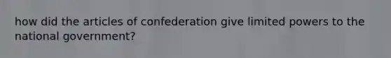 how did the articles of confederation give limited powers to the national government?