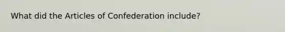 What did the Articles of Confederation include?