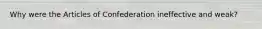 Why were the Articles of Confederation ineffective and weak?
