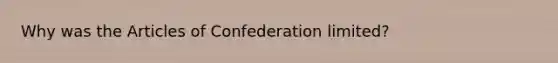 Why was the Articles of Confederation limited?