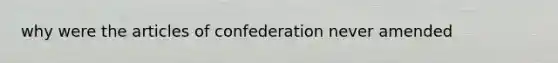 why were the articles of confederation never amended