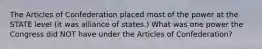 The Articles of Confederation placed most of the power at the STATE level (it was alliance of states.) What was one power the Congress did NOT have under the Articles of Confederation?