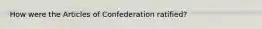 How were the Articles of Confederation ratified?
